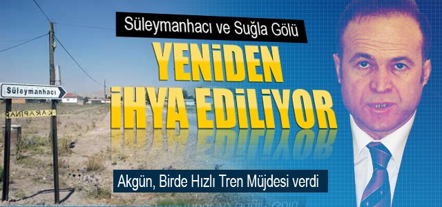 Süleymanhacı Ve Suğla Gölü Yeniden İhya Ediliyor