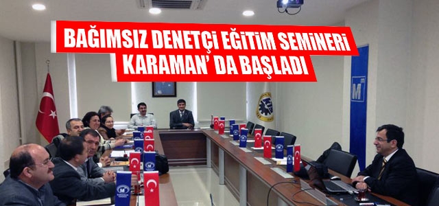 Bağımsız Denetçi Eğitim Semineri Karaman’ Da Başladı