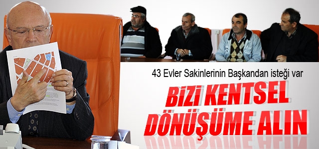 43 Evlerin Sakinlerinin Başkandan Kentsel Dönüşüm İsteği