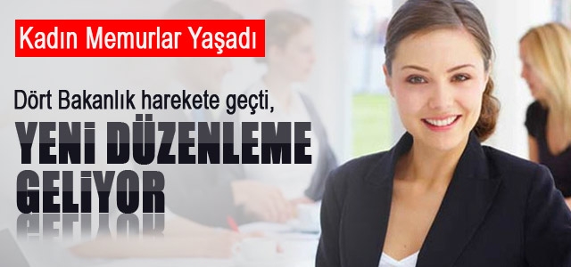 Kadın Memurlar Yaşadı, Yeni Düzenleme Geliyor