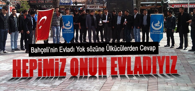 Ülkü Ocaklarından Cevap; Hepimiz onun Evlatlarıyız