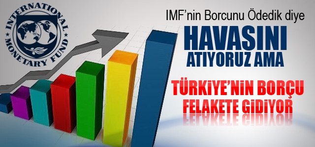 Türkiyeʹnin Borcu Felakete Gidiyor