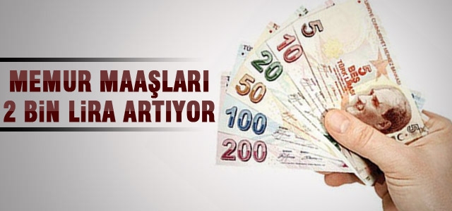 Memurun Maaşı 2 Bin Lira Artıyor