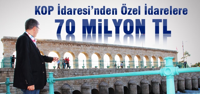 KOP İdaresi’nden Özel İdarelere 70 Milyon TL