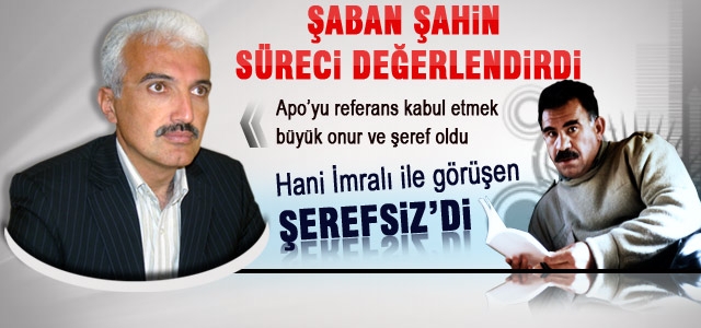 Şahin; ‘ Apo’yu referans kabul etmek büyük onur ve şeref oldu‘