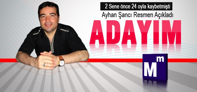 Ayhan Şancı adaylığnı resmen açıkladı