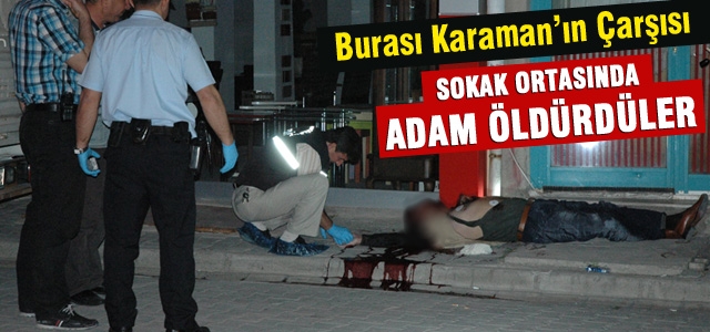 Karamanʹda sokak ortasında adam öldürdüler