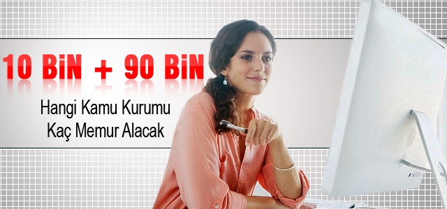 Kamuya 100 bin memur alınacak