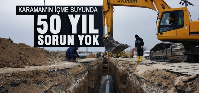 Karaman’ın İçme Suyunda 50 Yıl Sorun Yok