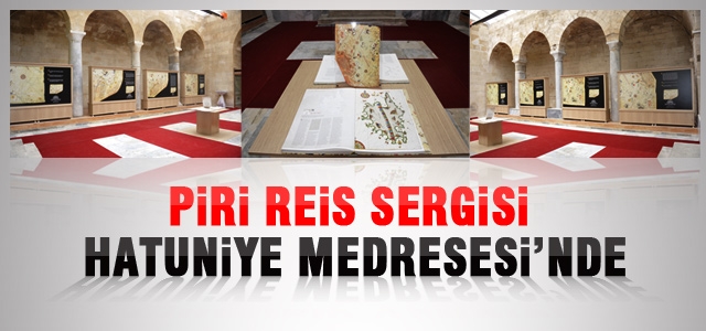 Piri Reis Sergisi Hatuniye Medresesi’nde