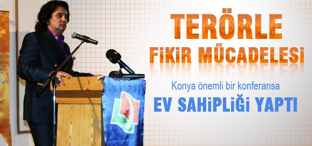 Terörizmle Fikri Mücadelenin Önemi Konferansı Konya’da Düzenlendi