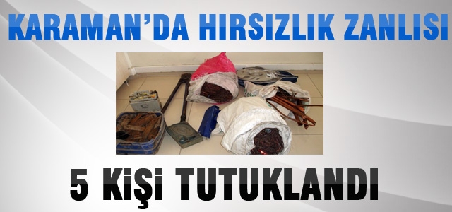 Karaman’da Hırsızlık Zanlısı 5 Kişi Tutuklandı