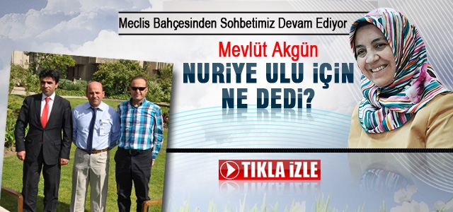 Mevlüt Akgün, Nuriye Ulu için ne dedi?