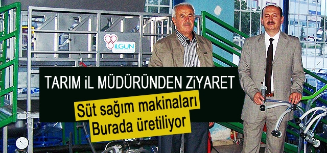 Tarım İl Müdürü Süt Sağım Makineleri İmal Eden Tesisleri Ziyaret Etti.