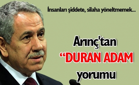 Arınçʹtan ʹduran adamʹ yorumu