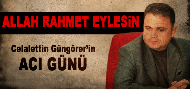 Celalettin Güngörerʹin Acı Günü