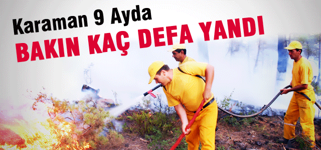 Karaman 9 ayda kaç defa yandı