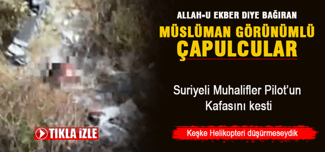 Suriyeli muhalifler helikopter pilotunun kafasını kesti