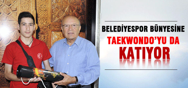 Belediyespor Bünyesine Taekwondo’yu Da Katıyor