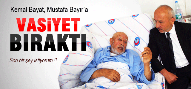 Kemal Bayat, Mustafa Bayır’a vasiyet bıraktı.
