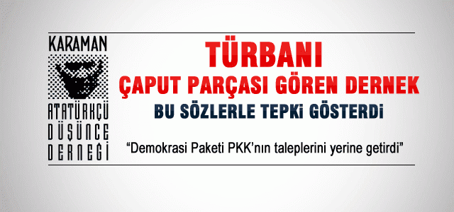 Karaman Atatürkçü Düşünce Derneği Demokrasi Paketine tepki gösterdi.