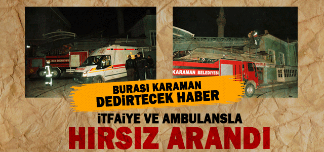 İtfaiye ve Ambulansla Hırsız Arandı