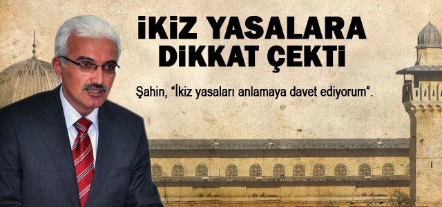 Şahin, “İkiz yasaları anlamaya, bilmeye davet etti”.