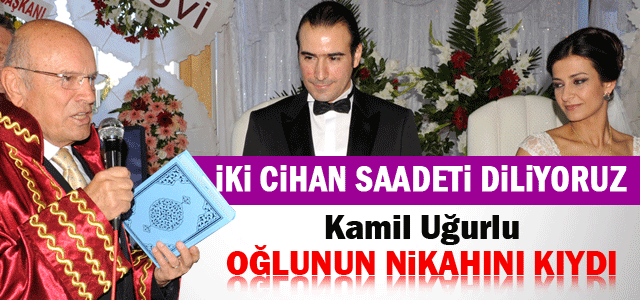 Başkan Uğurlu Oğlu Çağatay’ın Nikâhını Kıydı