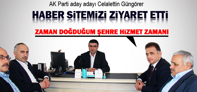 Celalettin Güngörer, Haber Sitemizi ziyaret etti.