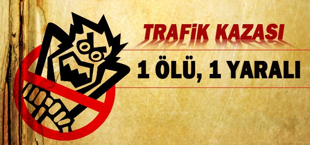 Karaman’da Trafik Kazası: 1 Ölü, 1 Yaralı