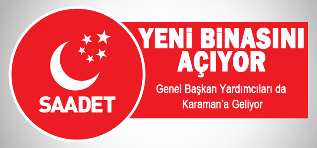 Saadet Partisi Yeni Binasını açıyor