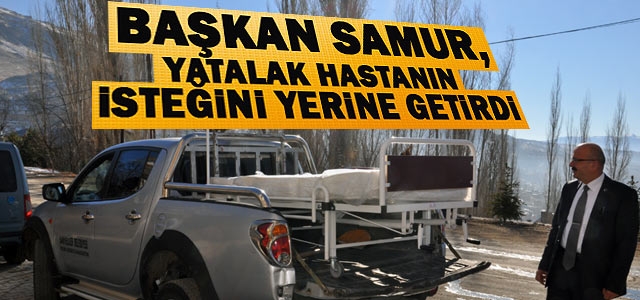 Başkan Samur, Yatalak Hastanın İsteğini Yerine Getirdi