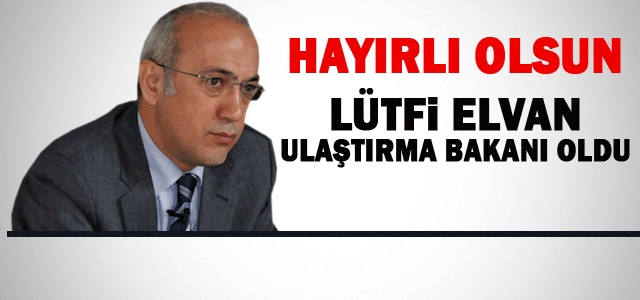 Lütfi Elvan, Ulaştırma Bakanı Oldu