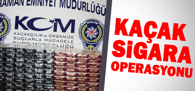 Karaman’da Kaçak Sigara Operasyonu