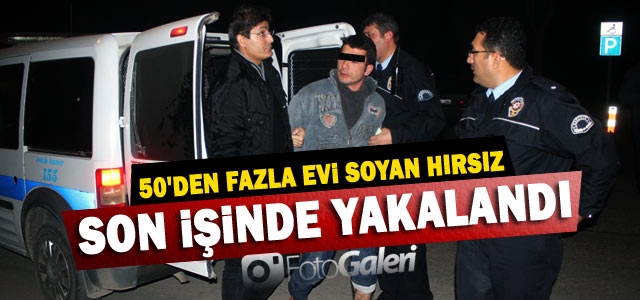 50ʹden Fazla Evi Soyan Hırsız, Son İşinde Yakalandı