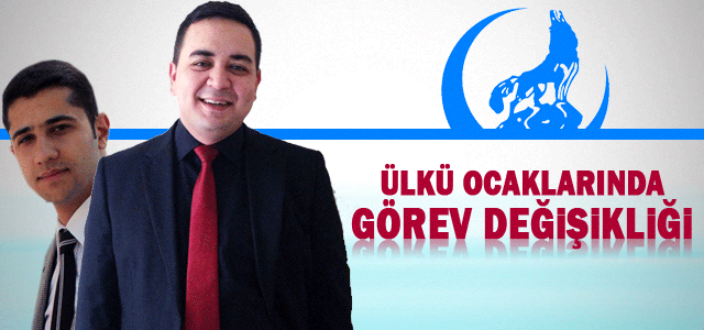 Ülkü Ocaklarında Görev Değişikliği