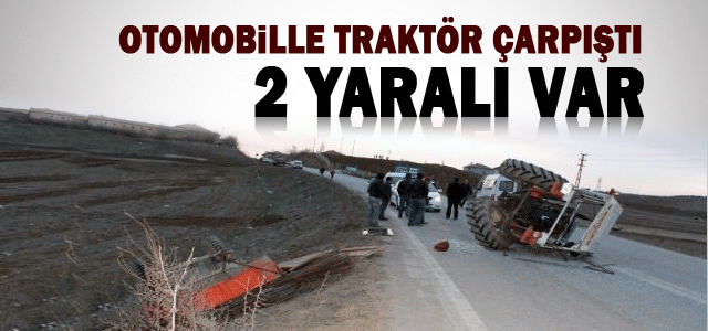 Otomobille Traktör Çarpıştı: 2 Yaralı