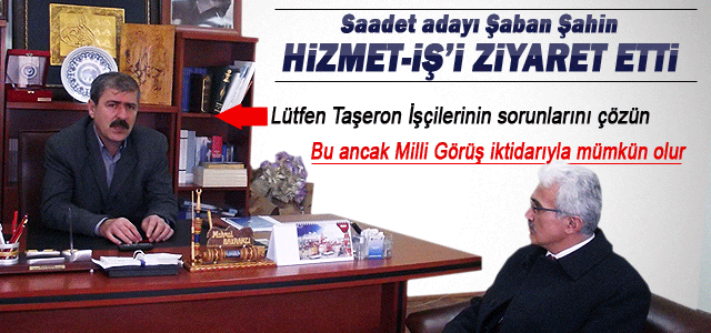 Şahin; Hizmet-İş Sendikasını ziyaret etti.