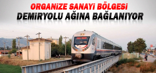 Organize Sanayi Bölgesi Demiryolu Ağına Bağlanıyor