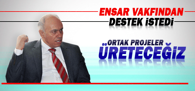 Çalışkan’dan Ensar Vakfına Ziyaret