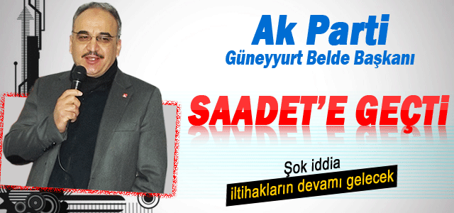 Ak Parti Güneyyurt Belde Başkanı Erdal Tahsin Güler Saadet Partisine geçti.