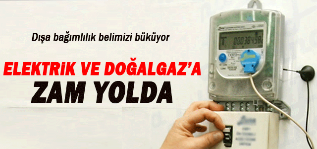 Elektrik ve Doğalgazda Zamlar Kapıda