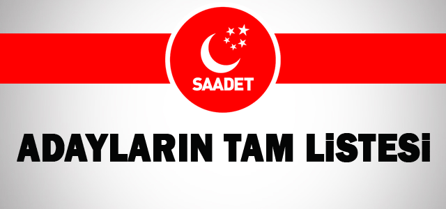 Saadet Partisi aday listesinin tamamını yayınladı