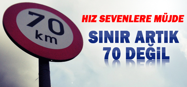 Hız sınırı artık 70 kilometre değil!