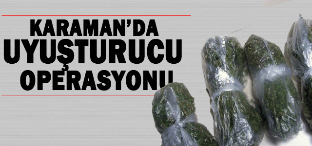 Karaman’da Uyuşturucu Operasyonu