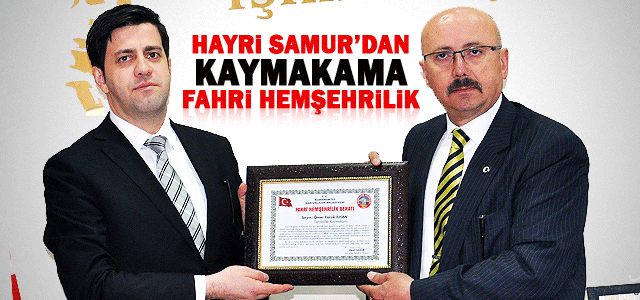 Başkan Samur’dan Kaymakama Hemşehrilik Beratı