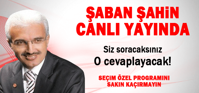 Şaban Şahin bu akşam canlı yayında