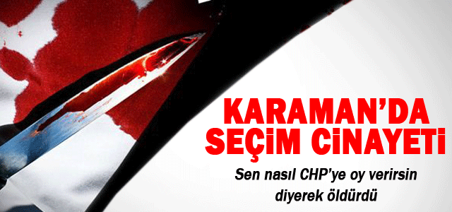 CHPʹye oy verdiği için arkadaşını öldürdü.