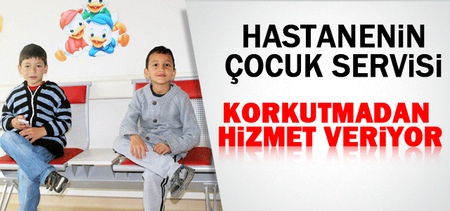 Hastanenin çocuk servisi korkutmadan hizmet veriyor