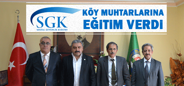 SGK Köy Muhtarlarına Eğitim verdi